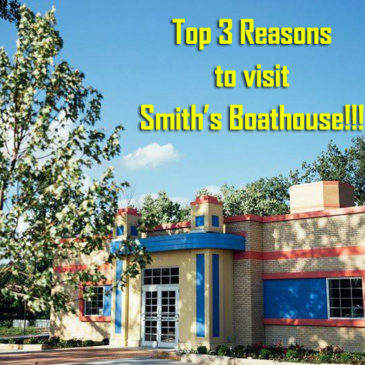 Top 3 Reasons to Visit Smith’s Boathouse